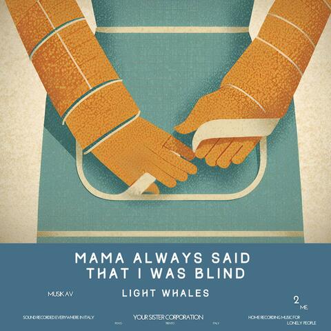 Mama Always Said That I Was Blind