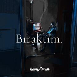 Bıraktım