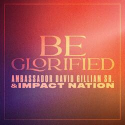 BE GLORIFIED