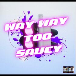 Way way too saucy (feat. KC DaArtist)