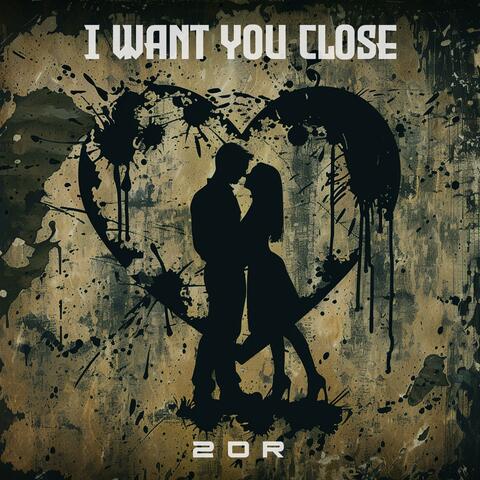 I Want You Close
