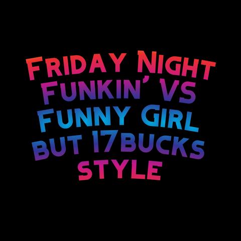 Friday Night Funkin' VS Funny Girl but 17bucks style (feat. The Extravagant Midnight & David Caneca Music)