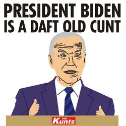 President Biden is a Daft Old Cunt