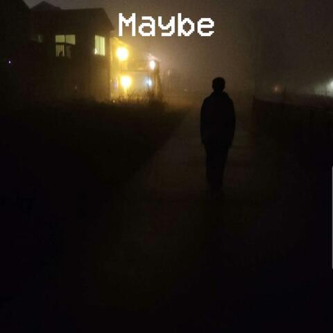 Maybe