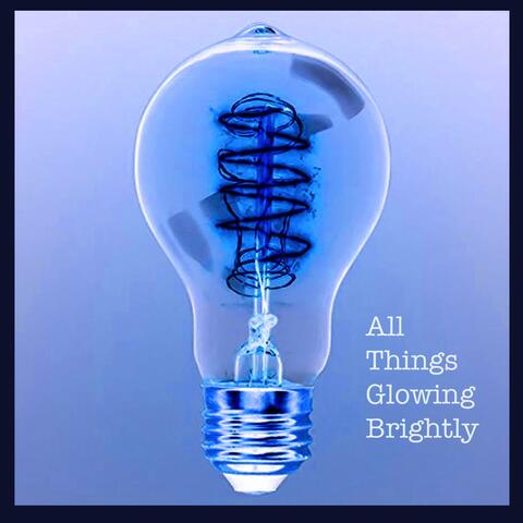 All Things Glowing Brightly
