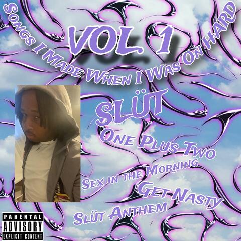 Songs I Made When I Was On Hard, Vol. 1