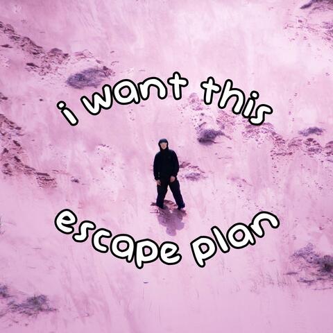 I want this/Escape plan