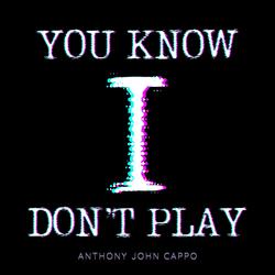 You Know I Don't Play