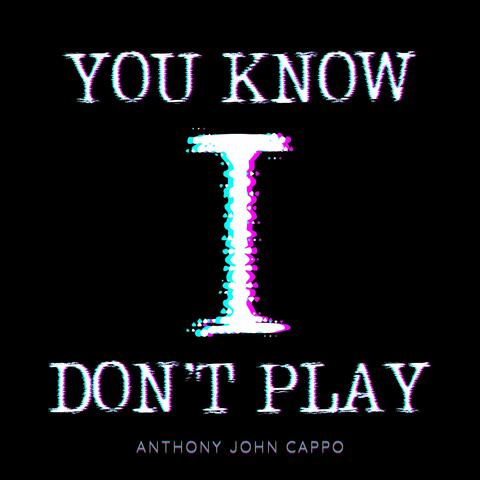 You Know I Don't Play