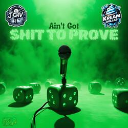 Aint Got Shit To Prove (feat. Kream Dolla$)