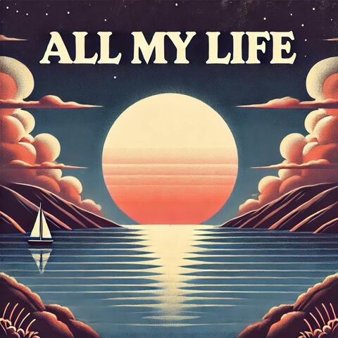 ALL MY LIFE