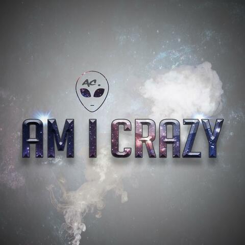 Am I Crazy