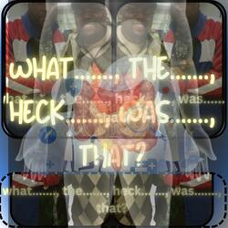 what......., the......., heck......., was......., that?