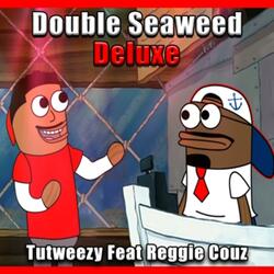 Double Seaweed Deluxe (feat. Reggie Couz)