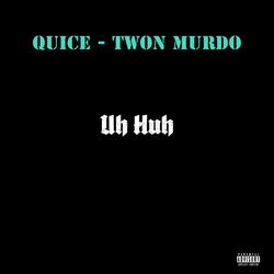 Uh Huh (feat. Quice)