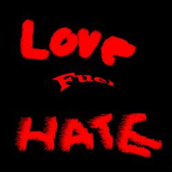 Love, Fuel, and Hate