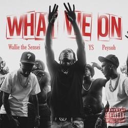 What We On (feat. Wallie The Sensei & Peysoh)