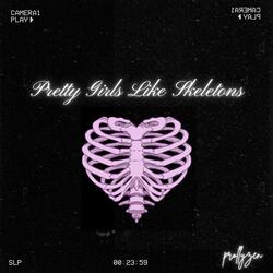 Pretty Girls Like Skeletons