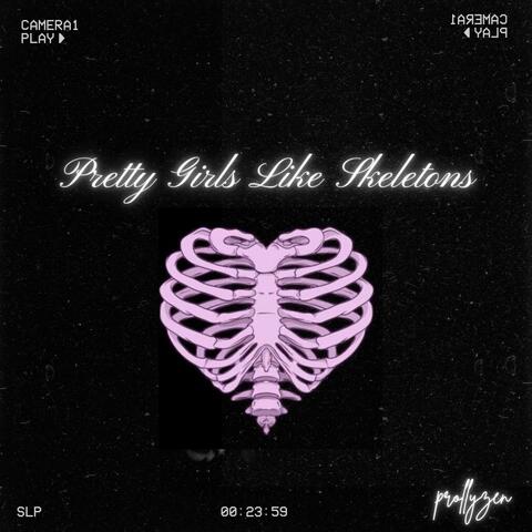 Pretty Girls Like Skeletons