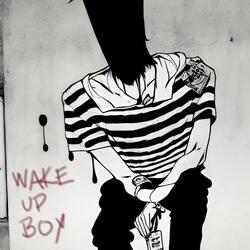 Wake up boy