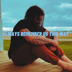 Always Remember Us This Way