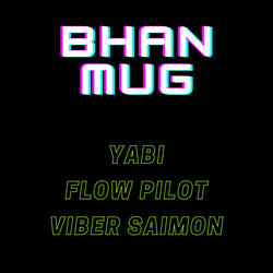 BHAN MUG (feat. Viber Saimon & YABI The G.O.A.T)