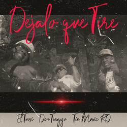 DEJALO QUE TIRE (feat. Tin Music RD & El Tuox)