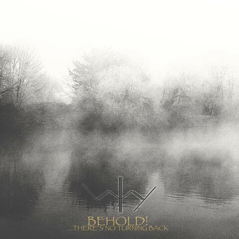 Behold! ...There´s No Turning Back
