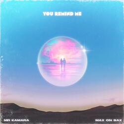 You Remind Me (feat. Mr Kamara)