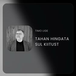 Tahan hingata Sul kiitust