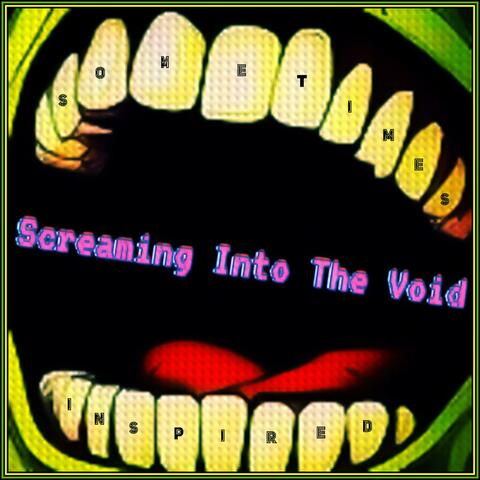 Screaming Into The Void