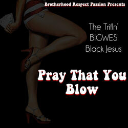 Pray That You Blow (feat. BIGWES)