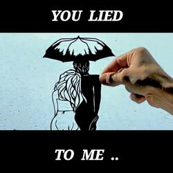 YOU LIED TO ME...