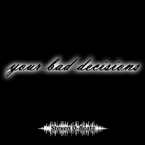 Your Bad Decisions