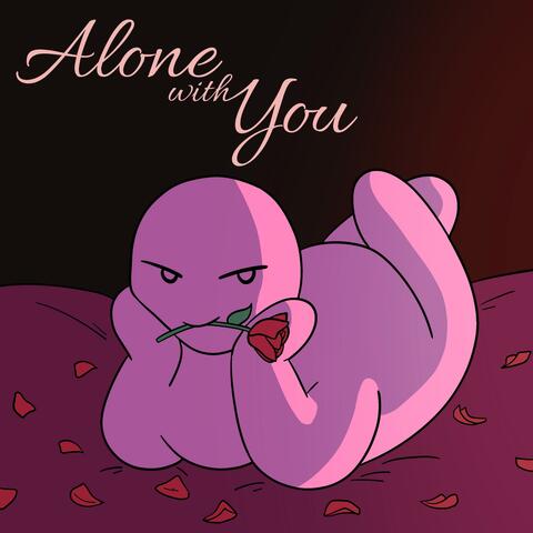 alone with you