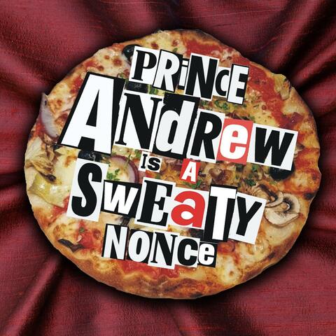Prince Andrew Is A Sweaty Nonce (The Remixes)