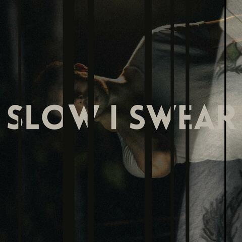 SLOW I SWEAR