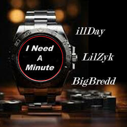 I Need A Minute (feat. illDay & LilZyk)