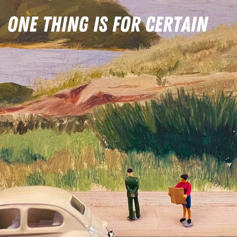 One Thing is for Certain