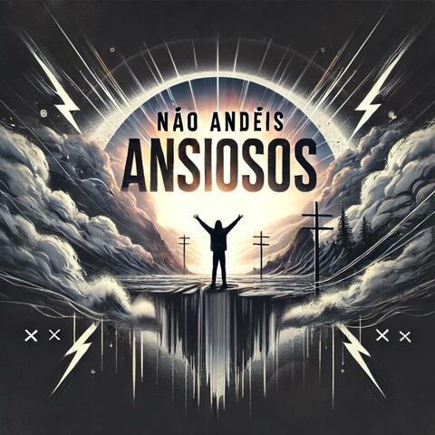 Não andeis Ansiosos