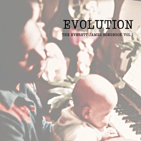 Evolution : The Everett James Songbook Vol 1.