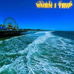 When I Trip