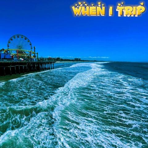 When I Trip