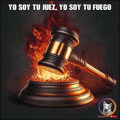 Yo soy tu Juez, Yo soy Tu Fuego