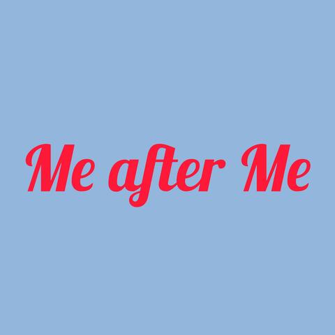 Me after Me
