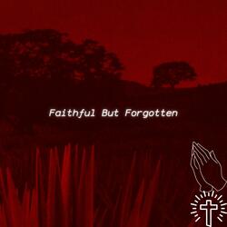 Faithful But Forgotten