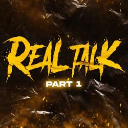 REAL TALK part 1