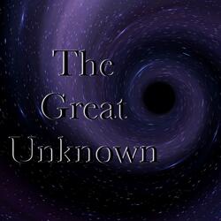 The Great Unknown