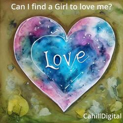 Can I find a Girl to love me?
