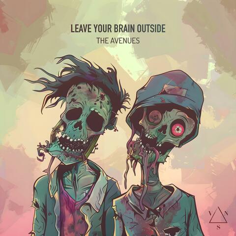 Leave Your Brain Outside